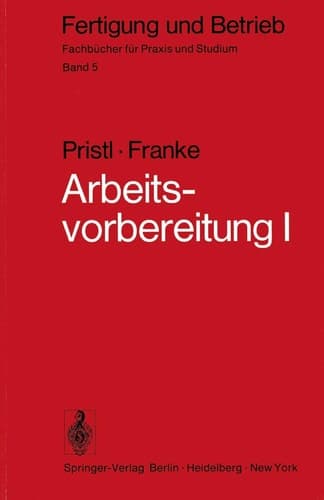 Arbeitsvorbereitung I Betriebswirtschaftliche Vorüberlegungen, werkstoff- und fertigungstechnische Planungen
