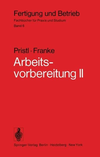 Arbeitsvorbereitung II Der Mensch, Leistung und Lohn, technische und betriebswirtschaftliche Organisation