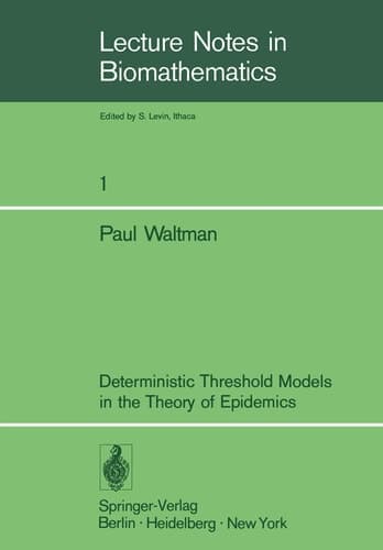 Deterministic Threshold Models in the Theory of Epidemics (Lecture Notes in Biomathematics, 1)