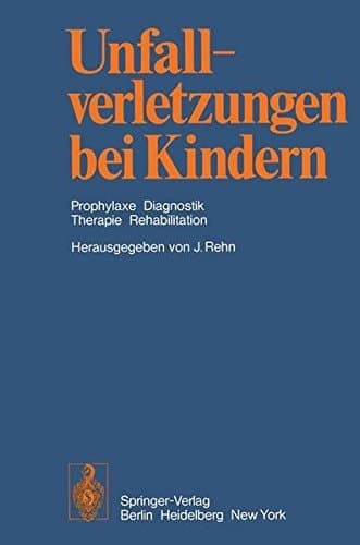 Unfallverletzungen bei Kindern Prophylaxe Diagnostik Therapie Rehabilitation
