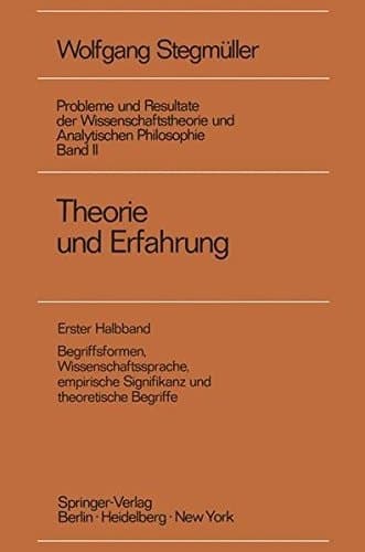 Theorie und Erfahrung Begriffsformen, Wissenschaftssprache, empirische Signifikanz und theoretische Begriffe