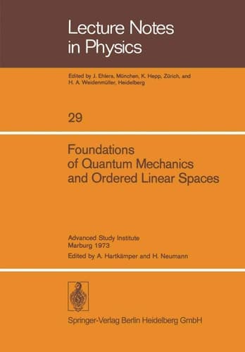 Foundations of Quantum Mechanics and Ordered Linear Spaces Advanced Study Institute held in Marburg 1973