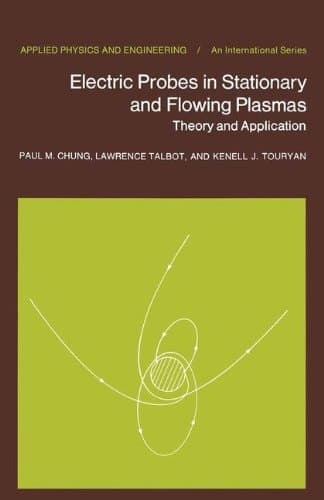 Electric Probes in Stationary and Flowing Plasmas: Theory and Application (Applied Physics and Engineering)
