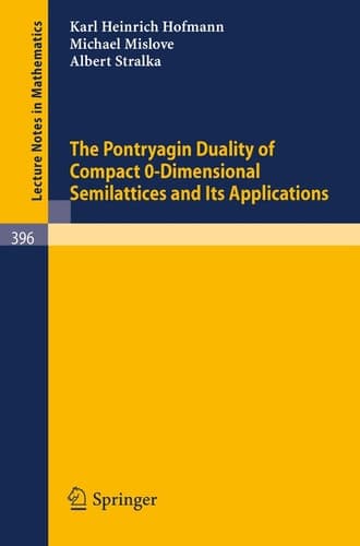 The Pontryagin Duality of Compact O-Dimensional Semilattices and Its Applications (Lecture Notes in Mathematics, 396)
