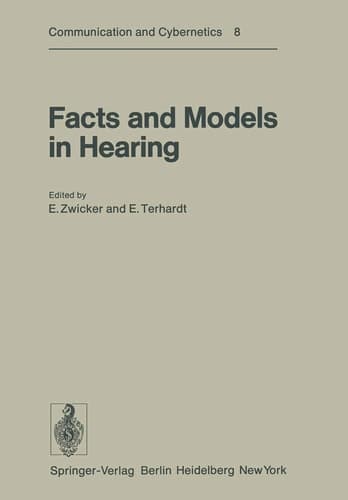 Facts and Models in Hearing Proceedings of the Symposium on Psychophysical Models and Physiological Facts in Hearing, held at Tutzing, Oberbayern, Federal Republic of Germany, April 22–26, 1974