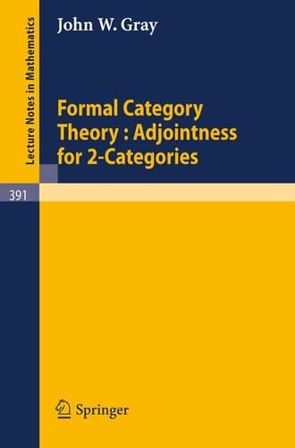 Formal Category Theory : Adjointness for 2-Categories (Lecture Notes in Mathematics, 391)