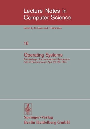 Operating Systems: Proceedings of an International Symposium held at Rocquencourt, April 23–25, 1974 (Lecture Notes in Computer Science, 16) (English and French Edition)