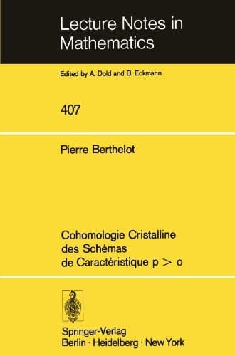 Cohomologie Cristalline des Schemas de Caracteristique p O (Lecture Notes in Mathematics, 407) (French Edition)