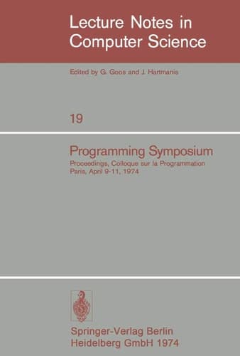 Programming Symposium: Proceedings, Colloque sur la Programmation, Paris, April 9-11, 1974 (Lecture Notes in Computer Science, 19) (English and French Edition)