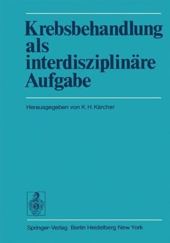 Krebsbehandlung als interdisziplinäre Aufgabe Beiträge des Wiener Arbeitskreises für Geschwulstbehandlung