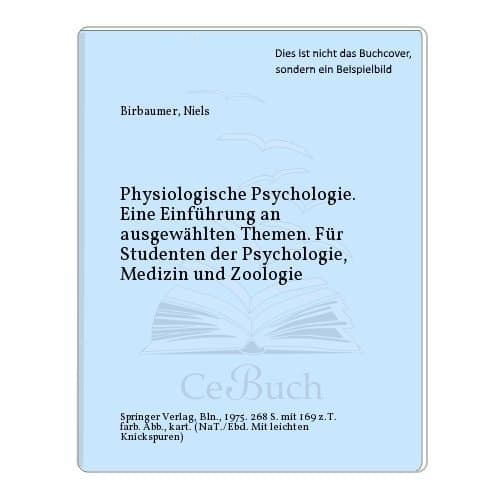 Physiologische Psychologie Eine Einführung an ausgewählten Themen. Für Studenten der Psychologie, Medizin und Zoologie