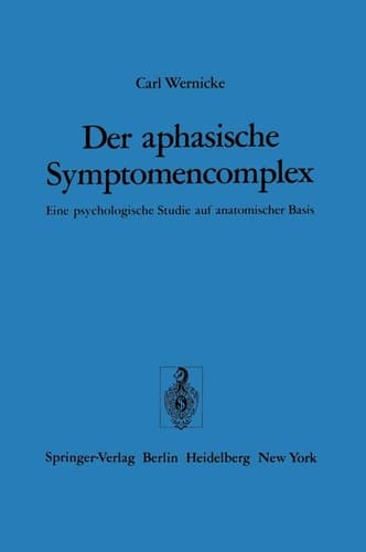 Der aphasische Symptomencomplex Eine psychologische Studie auf anatomischer Basis