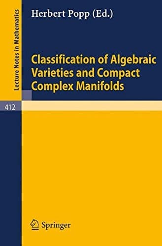 Classification of Algebraic Varieties and Compact Complex Manifolds (Lecture Notes in Mathematics, 412) (English and German Edition)
