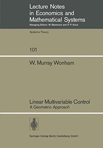 Linear Multivariable Control: A Geometric Approach (Lecture Notes in Economic and Mathematical Systems)