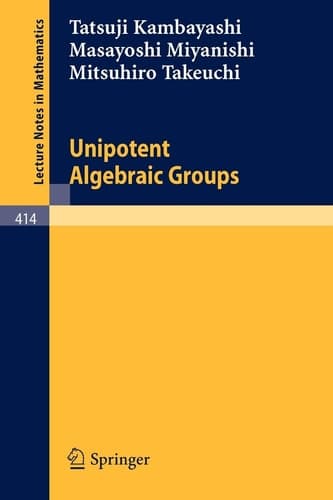 Unipotent Algebraic Groups (Lecture Notes in Mathematics, 414)