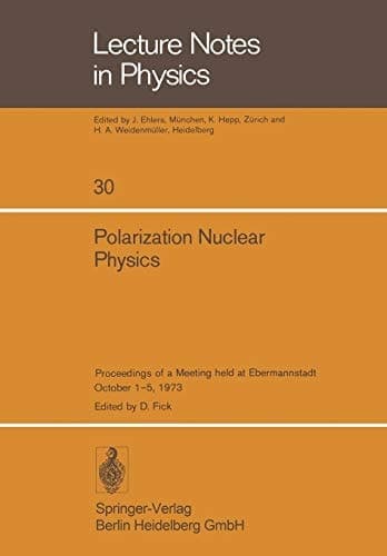 Polarization Nuclear Physics Proceedings of a Meeting held at Ebermannstadt October 1–5, 1973