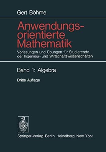 Anwendungsorientierte Mathematik Vorlesungen und Übungen für Studierende der Ingenieur- und Wirtschaftswissenschaften. Algebra. Bd 1