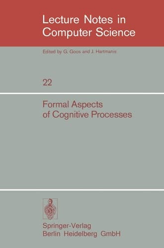 Formal Aspects of Cognitive Processes: Proceedings, Interdisciplinary Conference, Ann Arbor, March 1972 (Lecture Notes in Computer Science, 22)