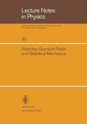 Particles, Quantum Fields and Statistical Mechanics: Proceedings of the 1973 Summer Institute in Theoretical Physics held at the Centro de ... ― Mexico City (Lecture Notes in Physics, 32)