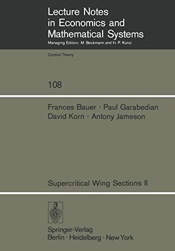 Supercritical Wing Sections II: A Handbook (Lecture Notes in Economics and Mathematical Systems, 108)