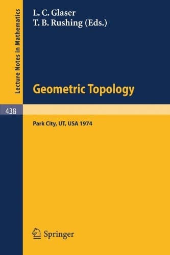 Geometric Topology: Proceedings of the Geometric Topology Conference held at Park City Utah, February 19-22, 1974 (Lecture Notes in Mathematics, 438)