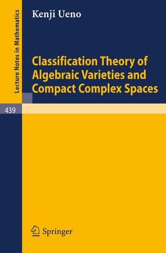 Classification Theory of Algebraic Varieties and Compact Complex Spaces (Lecture Notes in Mathematics, 439)