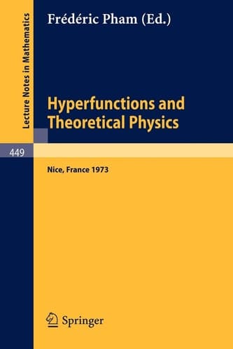 Hyperfunctions and Theoretical Physics: Rencontre de Nice, 21-30 Mai 1973 (Lecture Notes in Mathematics, 449) (English and French Edition)