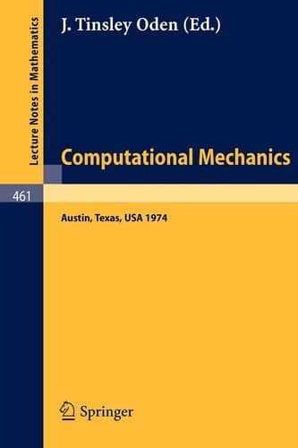 Computational Mechanics: International Conference on Computational Methods in Nonlinear Mechanics, Austin, Texas, 1974 (Lecture Notes in Mathematics, 461)