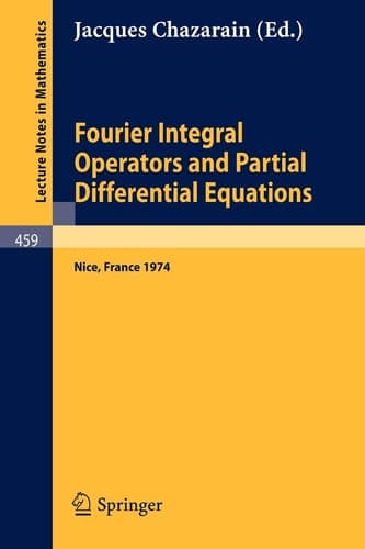 Fourier Integral Operators and Partial Differential Equations: Colloque International, Universite de Nice, 1974 (Lecture Notes in Mathematics, 459) (English and French Edition)