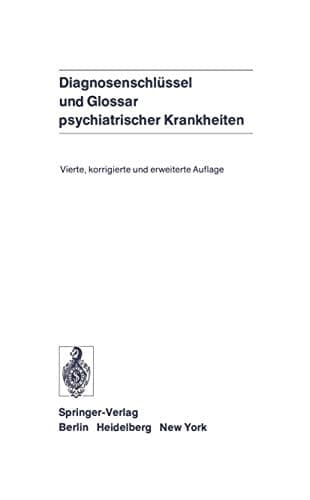 Diagnosenschlüssel und Glossar Psychiatrischer Krankheiten Deutsche Ausgabe der Internationalen Klassifikation der WHO: ICD (ICD = International Classification of Diseases), 8. Revision, und des Internationalen Glossars