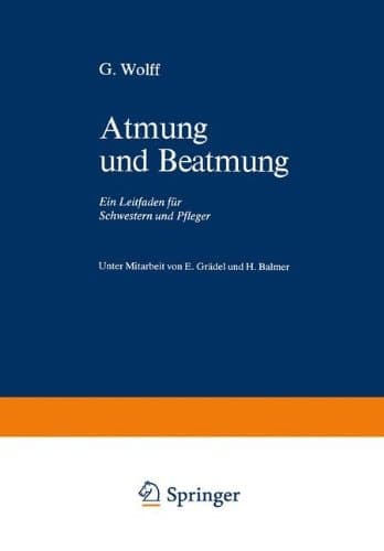 Atmung und Beatmung ein Leitfaden für Schwestern und Pfleger
