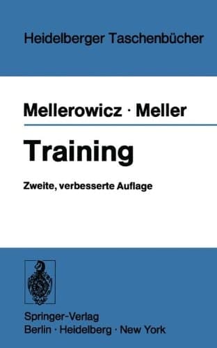 Training Biologische und medizinische Grundlagen und Prinzipien des Trainings für Sportärzte, Rehabilitationsärzte, Präventionsärzte, Werkärzte, Leibeserzieher, Sportlehrer, Trainer, Übungsleiter und Krankengymnasten
