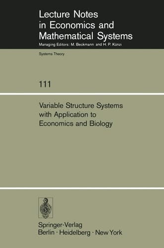 Variable Structure Systems with Application to Economics and Biology: Proceedings of the Second US-Italy Seminar on Variable Structure Systems, May ... in Economics and Mathematical Systems, 111)