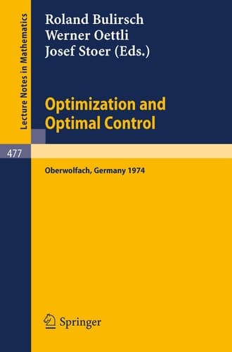 Optimization and Optimal Control: Proceedings of a Conference held at Oberwolfach, November 17-23, 1974 (Lecture Notes in Mathematics, 477) (English, German and French Edition)