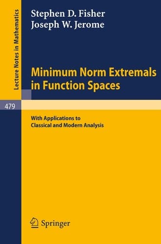 Minimum Norm Extremals in Function Spaces: With Applications to Classical and Modern Analysis (Lecture Notes in Mathematics, 479)