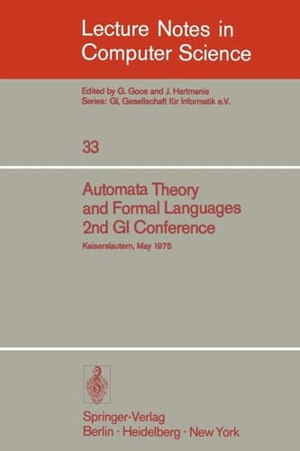 Automata Theory and Formal Languages: 2nd GI Conference, Kaiserslautern, May 20-23, 1975 (Lecture Notes in Computer Science, 33) (English, German and French Edition)