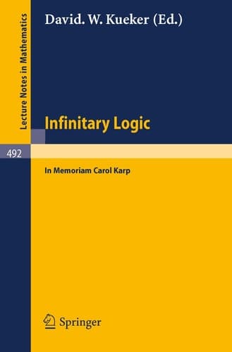 Infinitary Logic: In Memoriam Carol Karp (Lecture Notes in Mathematics, 492)