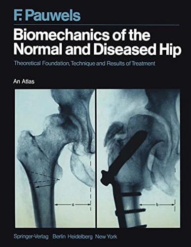 Biomechanics of the Normal and Diseased Hip Theoretical Foundation, Technique and Results of Treatment An Atlas