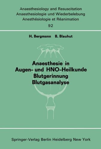 Anaesthesie in Augen- und HNO-Heilkunde Blutgerinnung Blutgasanalyse Beiträge und Diskussionen ... der 13. Gemeinsamen Tagung der Deutschen, Schweizerischen und Österreichischen Gesellschaften für Anaesthesiologie und Reanimation vom 5.- 8. September 1973 in Linz. Teil 3