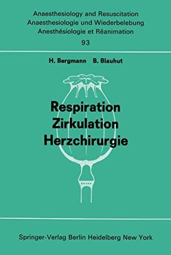 Respiration Zirkulation Herzchirurgie Beiträge zu Freien Themen (Respiration, Zirkulation, Herzchirurgie) der XIII. Gemeinsamen Tagung der Deutschen, Schweizerischen und Österreichischen Gesellschaften für Anaesthesiologie und Reanimation vom 5. 8. September 1973 in Linz (Anaesthesiekongreß Linz 1973, Teil 4)