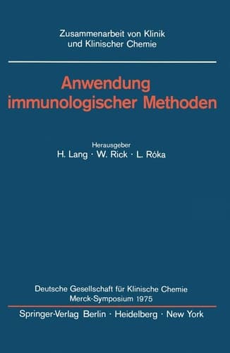 Anwendung immunologischer Methoden Merck-Symposium der Deutschen Gesellschaft für Klinische Chemie Mainz, 16. - 18. Januar 1975