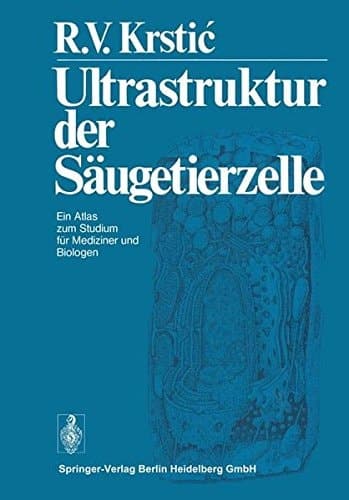 Ultrastruktur der Säugetierzelle Ein Atlas zum Studium für Mediziner und Biologen
