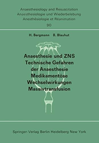 Anaesthesie und ZNS, Technische Gefahren der Anaesthesie, Medikamentöse Wechselwirkungen Massivtransfusion Beiträge und Diskussionen ... der 13. Gemeinsamen Tagung der Deutschen, Schweizerischen und Österreichischen Gesellschaften für Anaesthesiologie und Reanimation vom 5.- 8. September 1973 in Linz. Teil 1