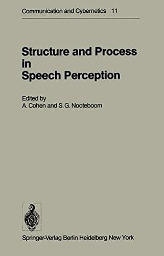 Structure and Process in Speech Perception: Proceedings of the Symposium on Dynamic Aspects of Speech Perception held at I.P.O., Eindhoven, ... 4–6, 1975 (Communication and Cybernetics)