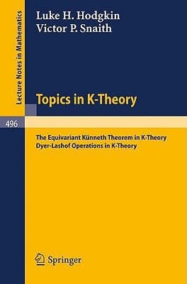 Topics in K-Theory: The Equivariant Künneth Theorem in K-Theory. Dyer-Lashof operations in K-Theory (Lecture Notes in Mathematics, 496)