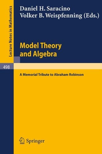 Model Theory and Algebra: A Memorial Tribute to Abraham Robinson (Lecture Notes in Mathematics, 498)