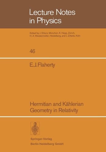 Hermitian and Kahlerian Geometry in Relativity (Lecture Notes in Physics, No. 46)