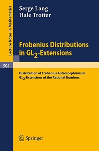 Frobenius Distributions in GL2-Extensions: Distribution of Frobenius Automorphisms in GL2-Extensions of the Rational Numbers (Lecture Notes in Mathematics, 504)