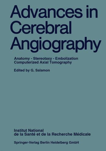 Advances in Cerebral Angiography: Anatomy · Stereotaxy · Embolization Computerized Axial Tomography