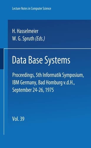 Data Base Systems: Proceedings, 5th Informatik Symposium, IBM Germany, Bad Homburg v. d. H., September 24 - 26, 1975 (Lecture Notes in Computer Science, 39) (German and English Edition)